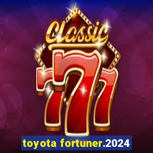 toyota fortuner.2024